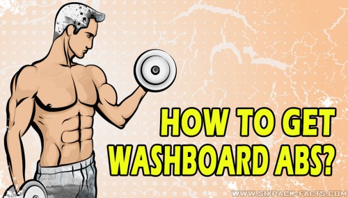 How To Get Washboard Abs?