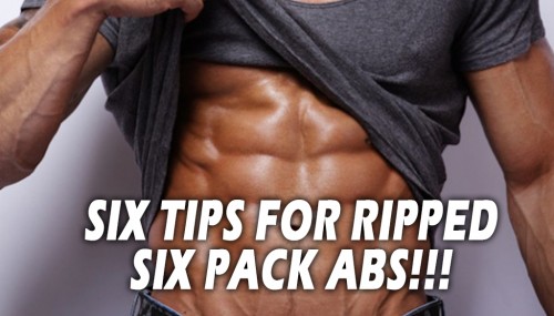 Six Tips for Ripped Six Pack Abs!