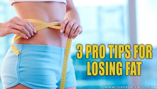 3 Pro Tips For Losing Fat